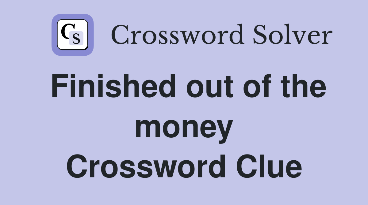 Finished out of the money Crossword Clue