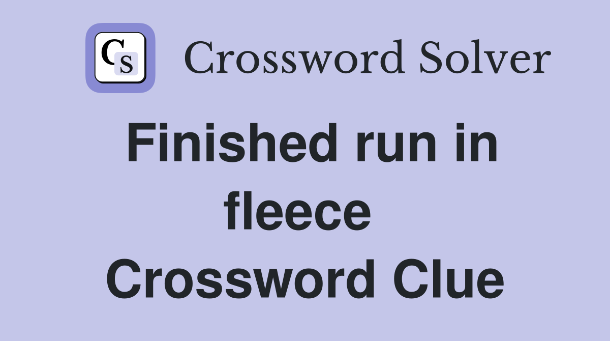 Finished run in fleece  Crossword Clue