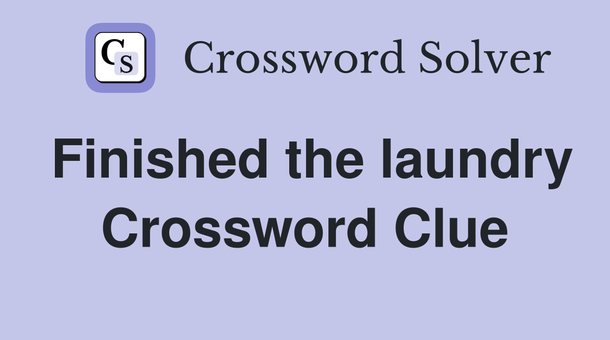 Finished the laundry Crossword Clue