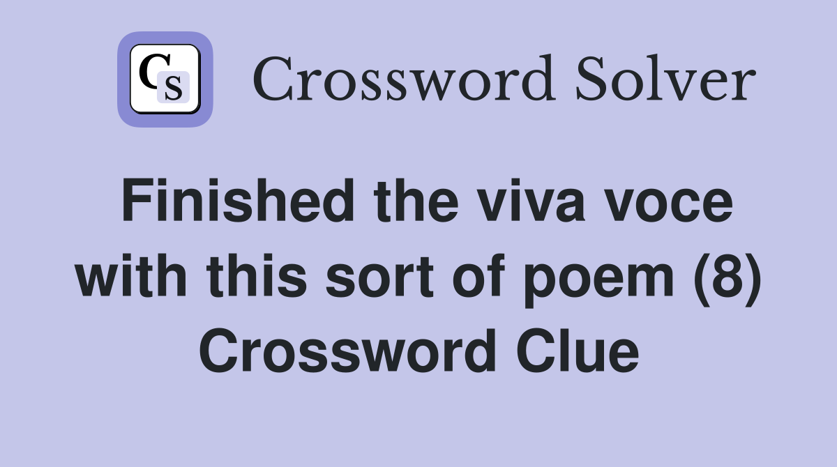 Finished the viva voce with this sort of poem (8) Crossword Clue