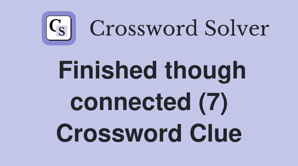 Finished though connected (7) Crossword Clue