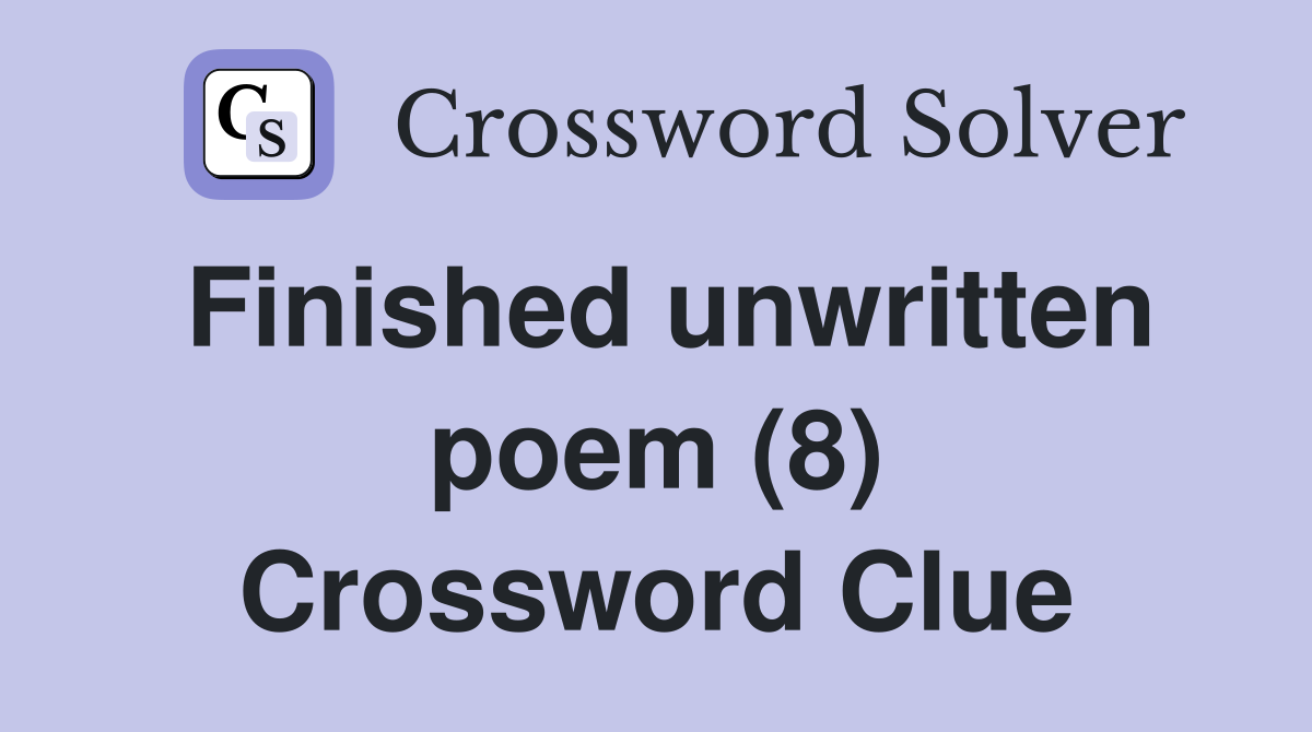 Finished unwritten poem (8) Crossword Clue