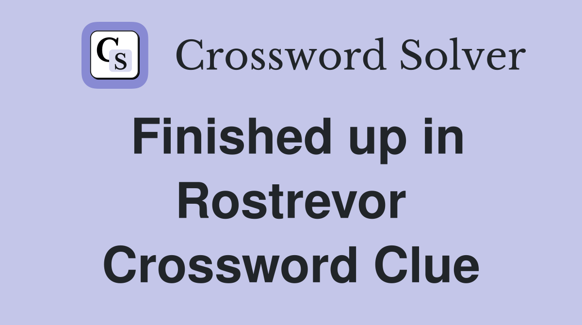 Finished up in Rostrevor Crossword Clue