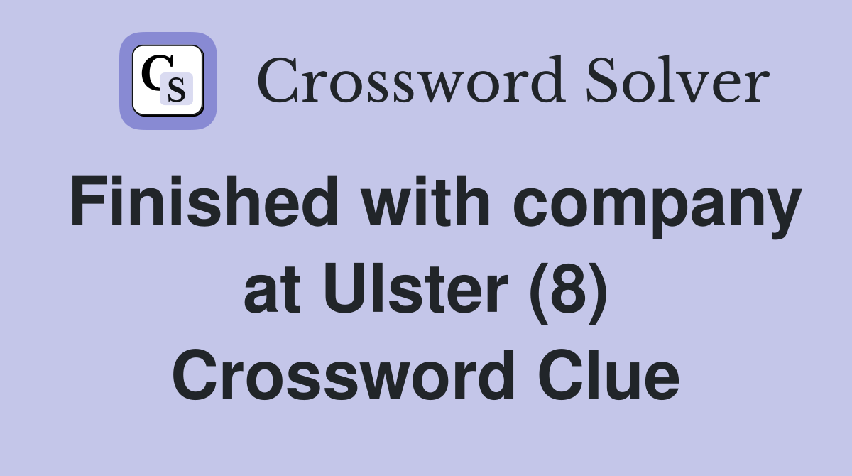 Finished with company at Ulster (8) Crossword Clue