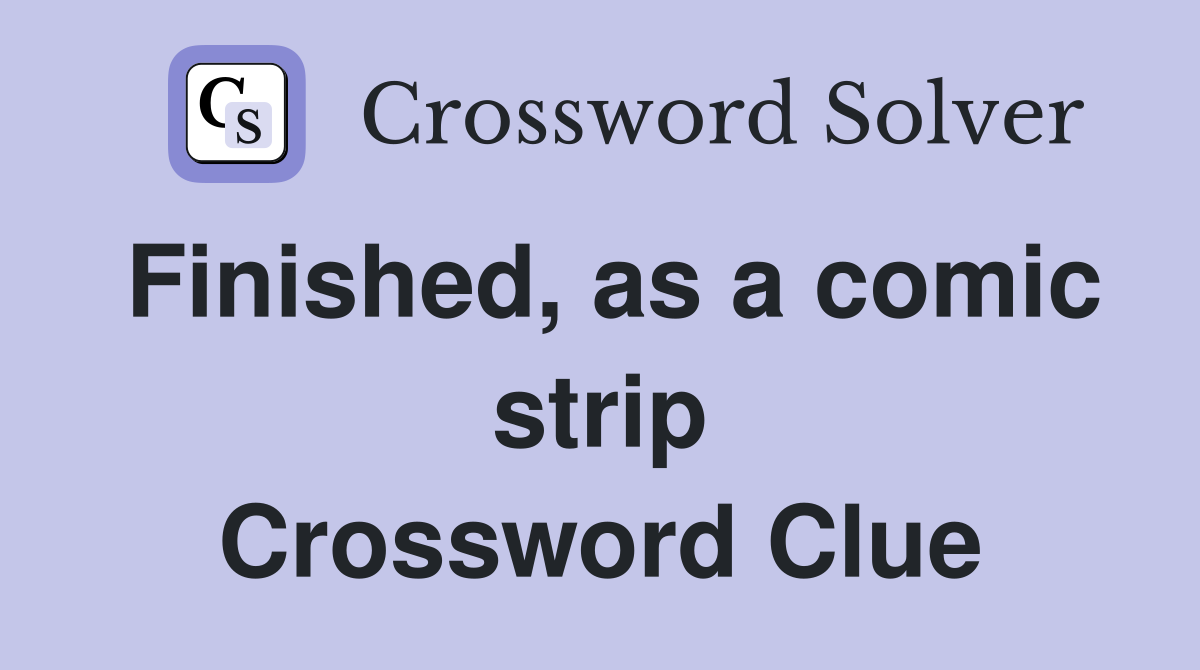 Finished, as a comic strip Crossword Clue