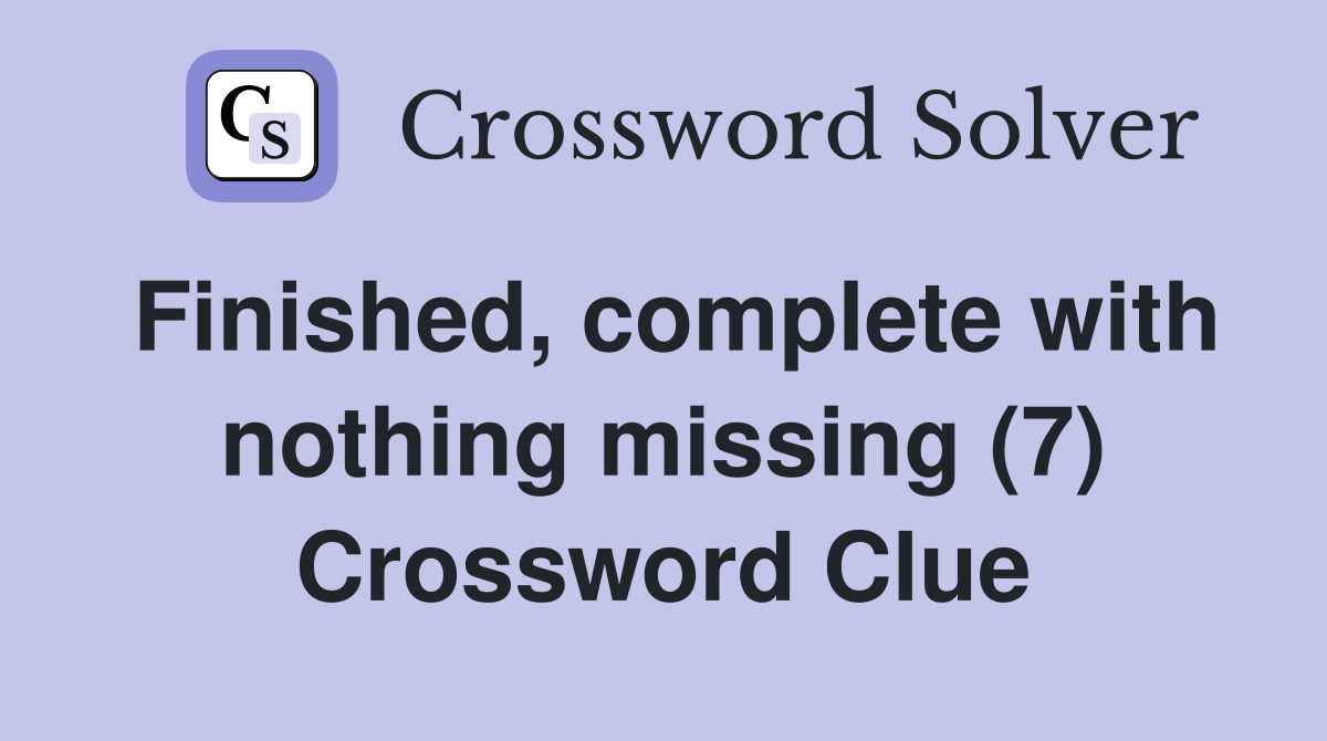 Finished, complete with nothing missing (7) Crossword Clue