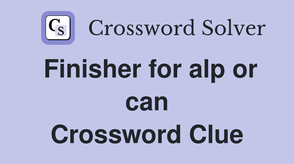 Finisher for alp or can Crossword Clue