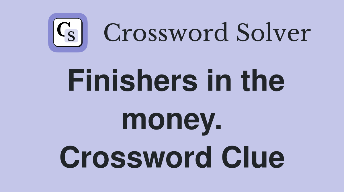 Finishers in the money. Crossword Clue