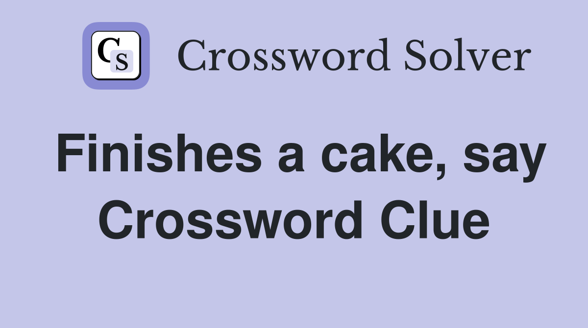 Finishes a cake, say Crossword Clue