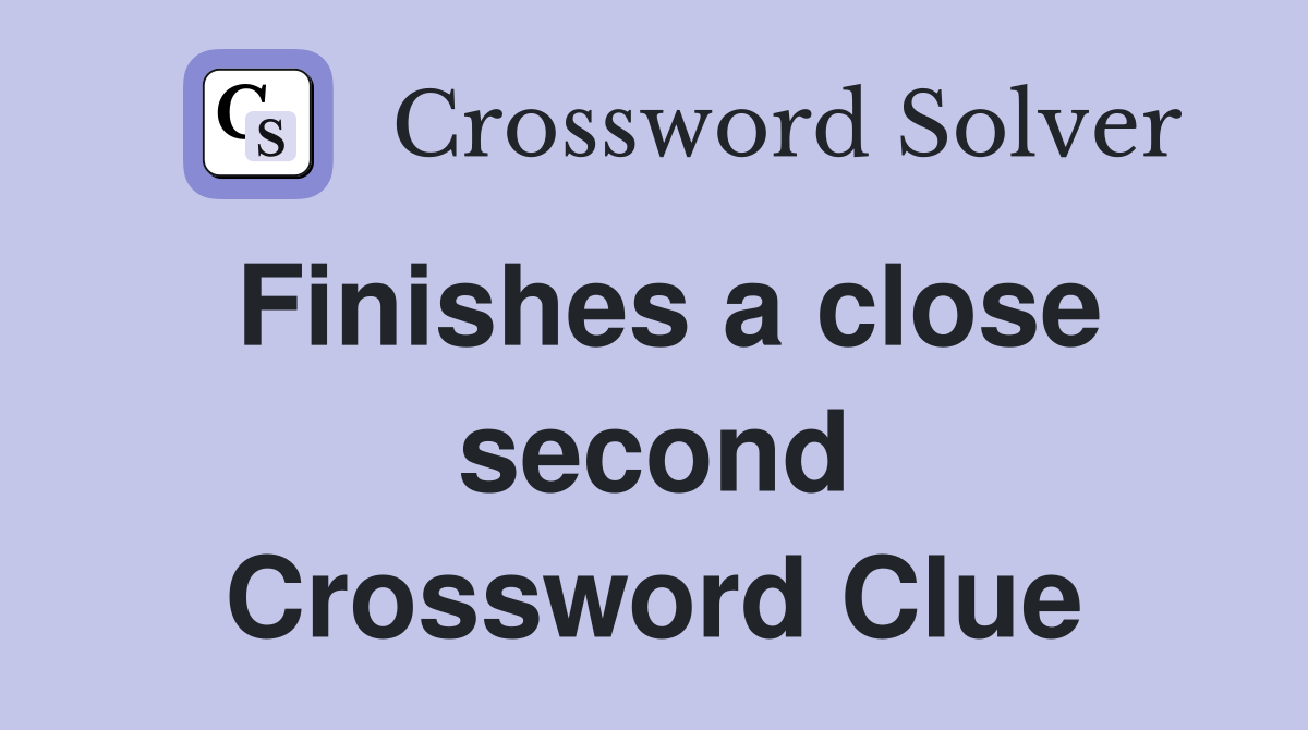 Finishes a close second Crossword Clue