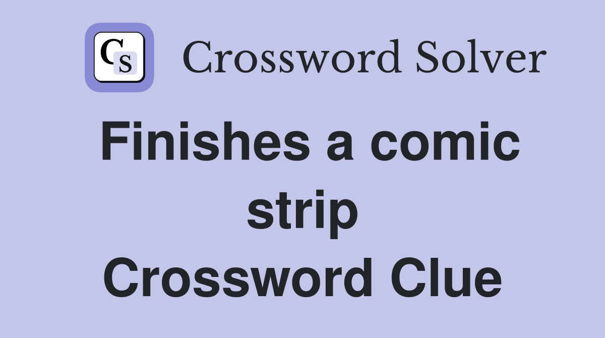 Finishes a comic strip Crossword Clue