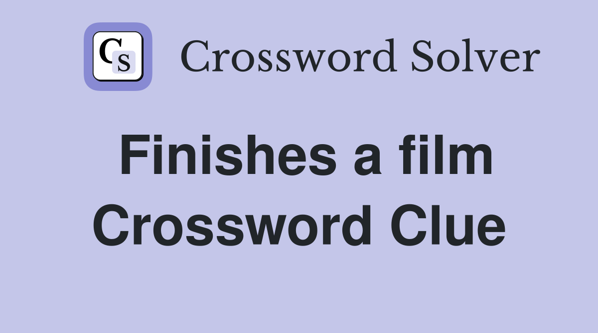 Finishes a film Crossword Clue