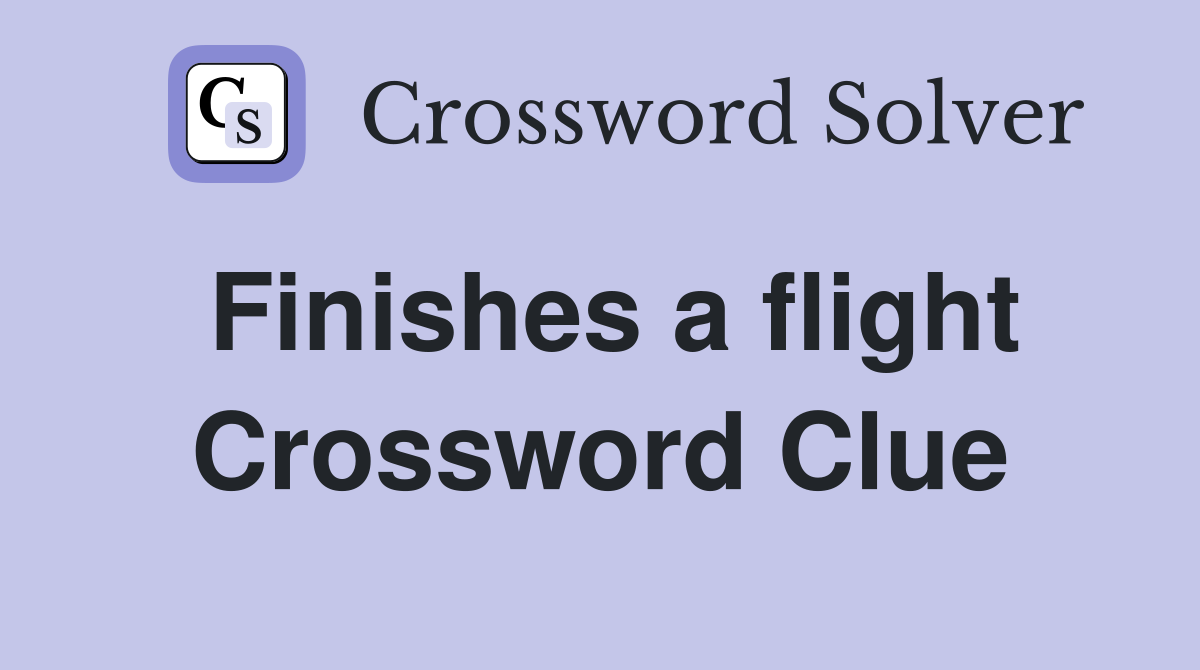 Finishes a flight Crossword Clue