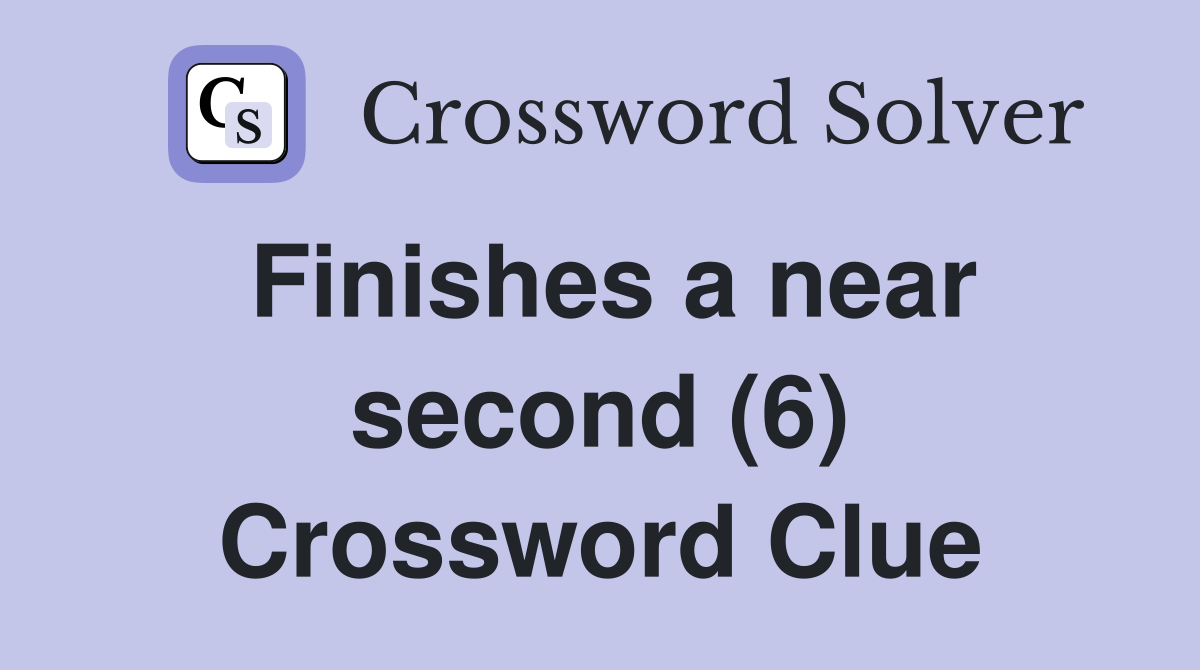 Finishes a near second (6) Crossword Clue