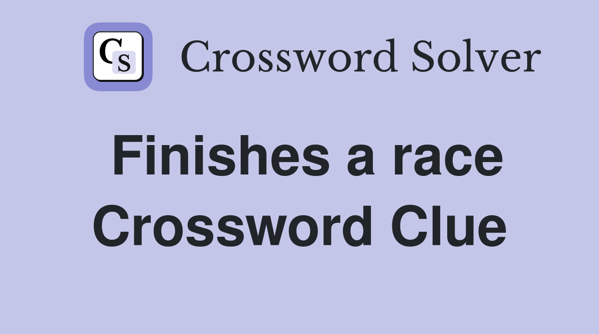 Finishes a race Crossword Clue