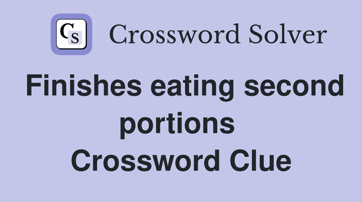 Finishes eating second portions  Crossword Clue