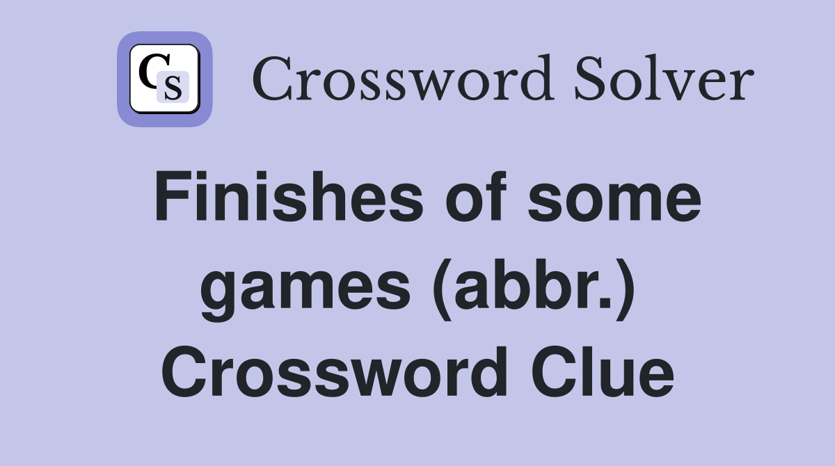Finishes of some games (abbr.) Crossword Clue