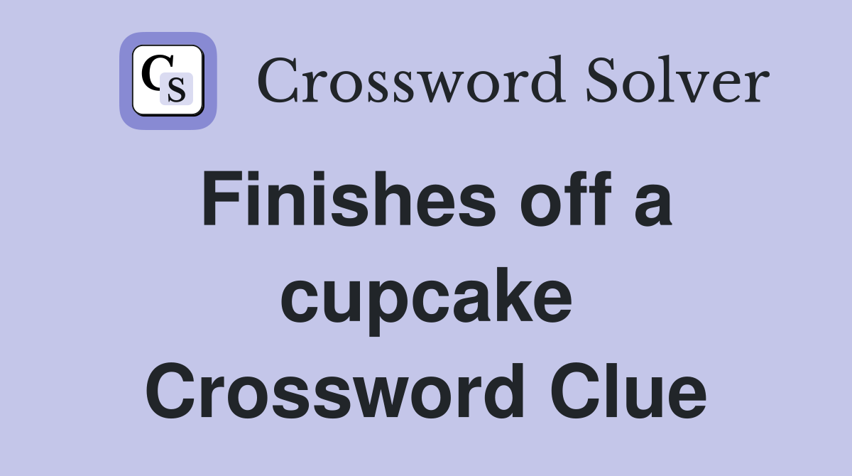 Finishes off a cupcake Crossword Clue