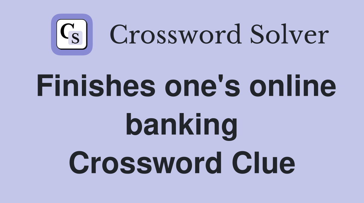 Finishes one's online banking Crossword Clue