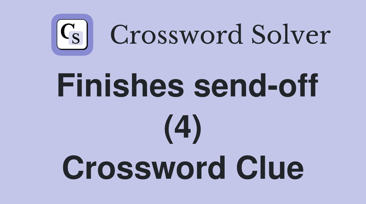 Finishes send-off (4) Crossword Clue