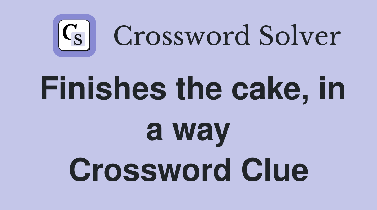 Finishes the cake, in a way Crossword Clue