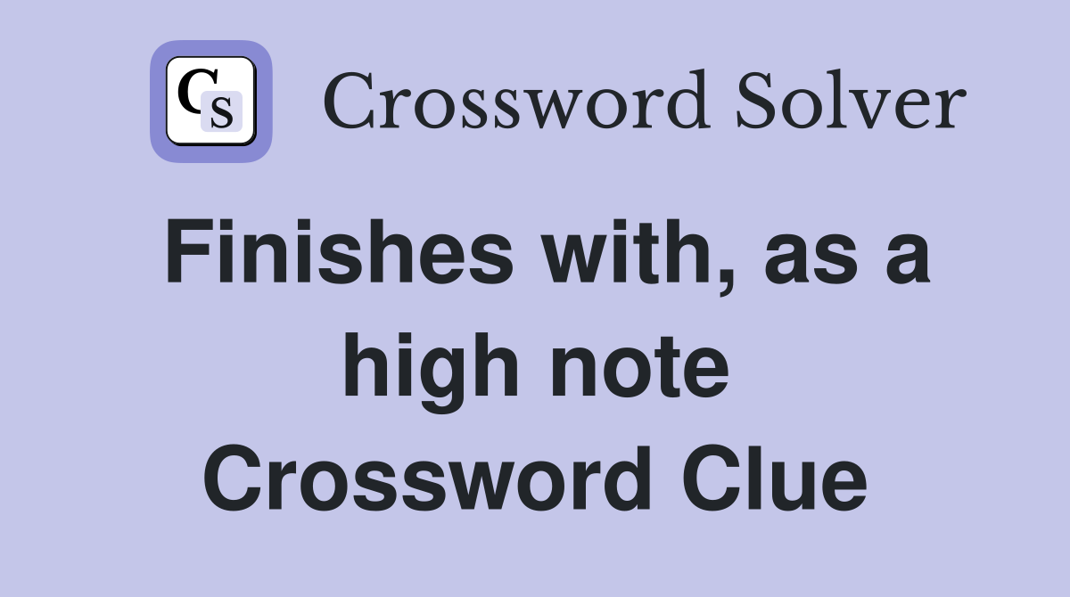 Finishes with, as a high note Crossword Clue