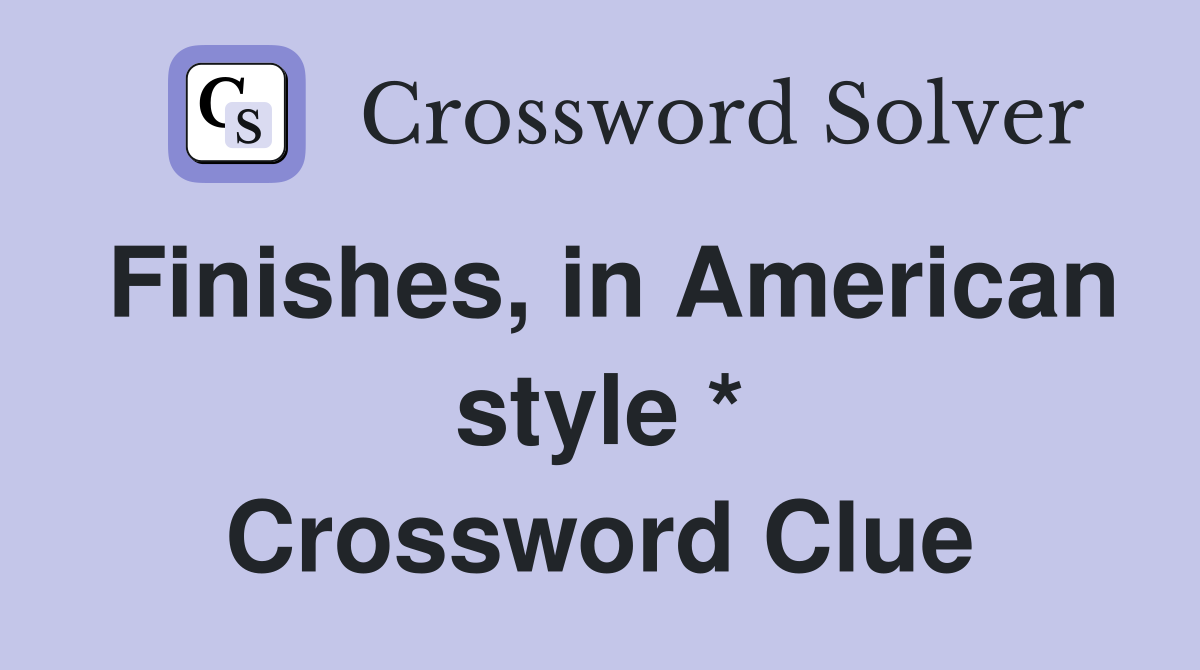 Finishes, in American style * Crossword Clue