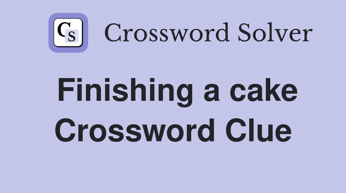 Finishing a cake Crossword Clue