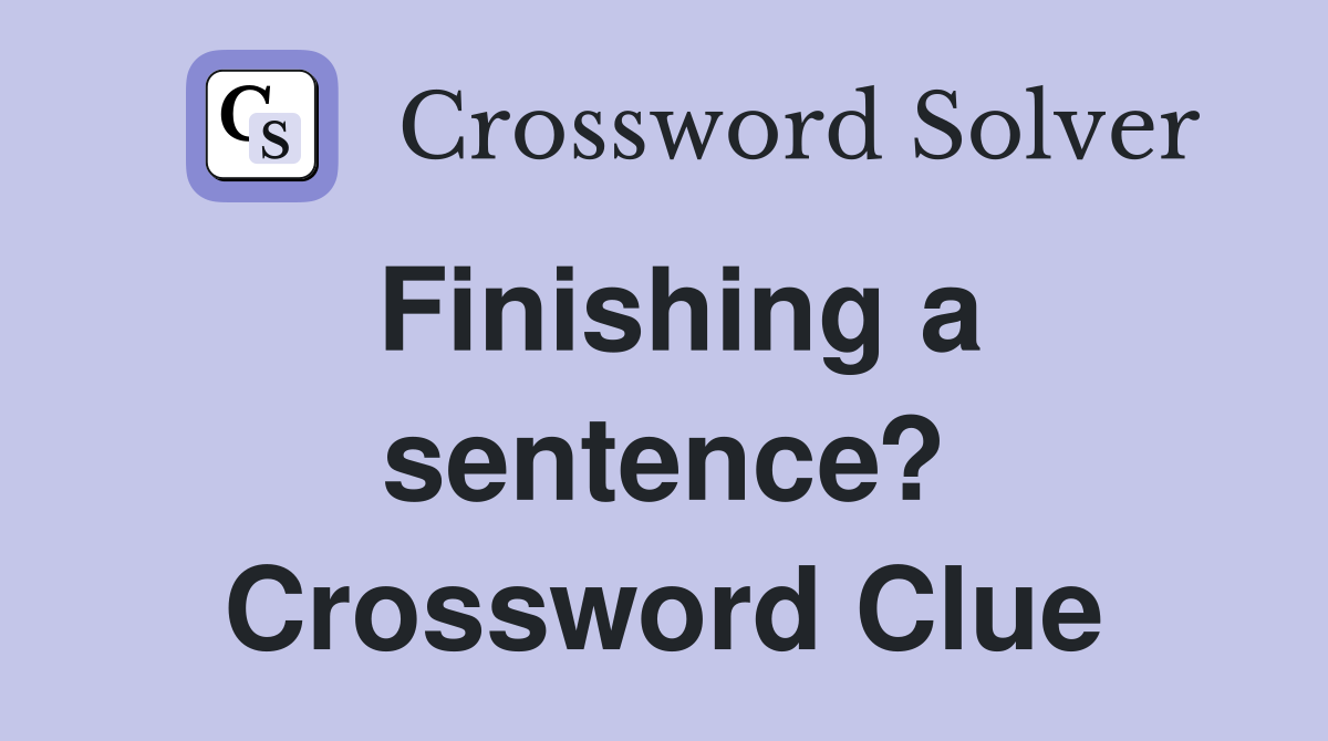 Finishing a sentence? Crossword Clue