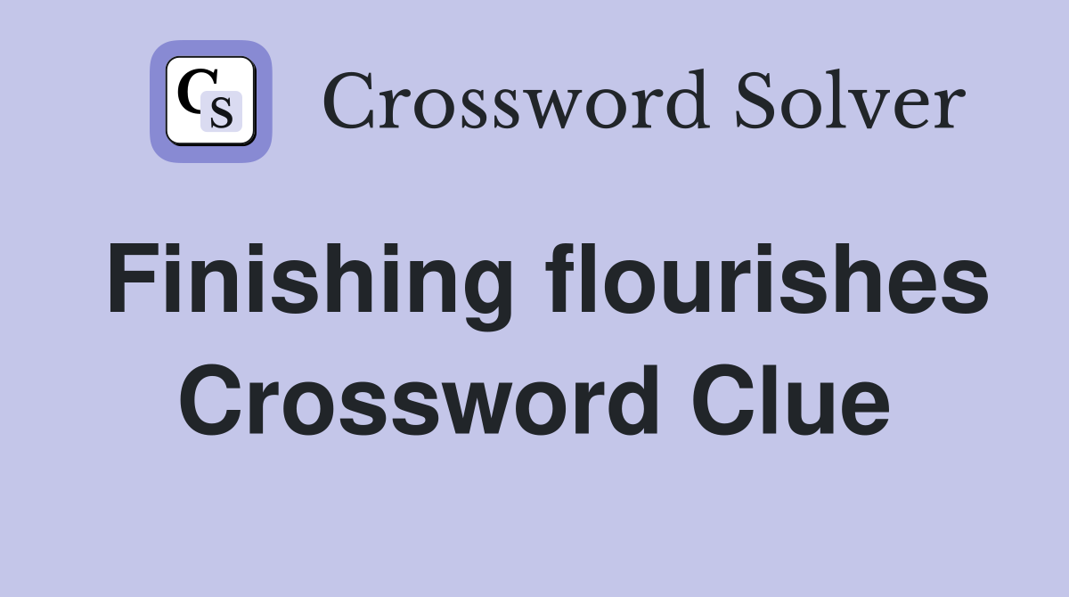 Finishing flourishes Crossword Clue