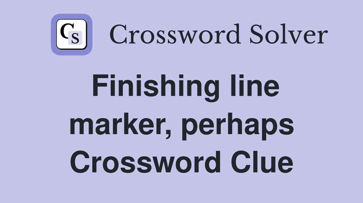 Finishing line marker, perhaps Crossword Clue