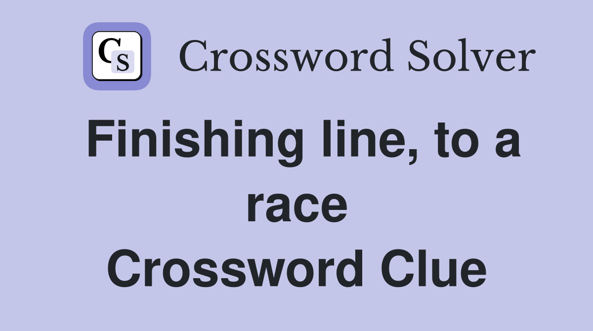 Finishing line, to a race Crossword Clue