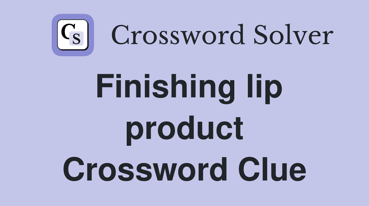 Finishing lip product Crossword Clue