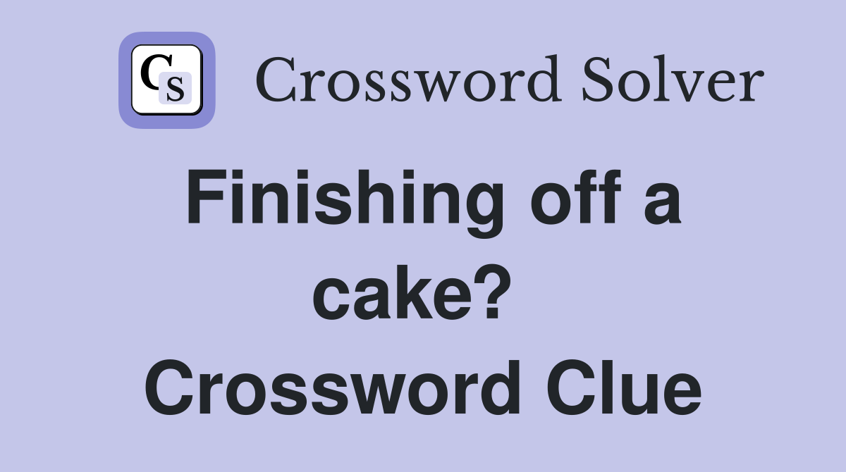 Finishing off a cake?  Crossword Clue