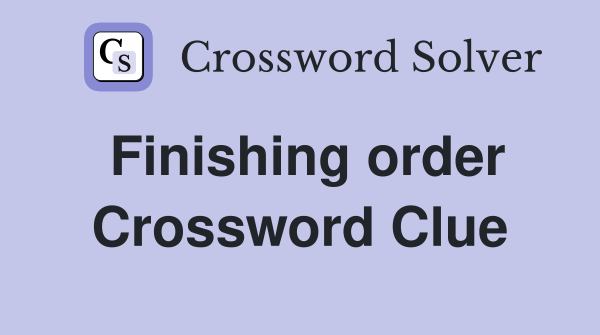 Finishing order Crossword Clue