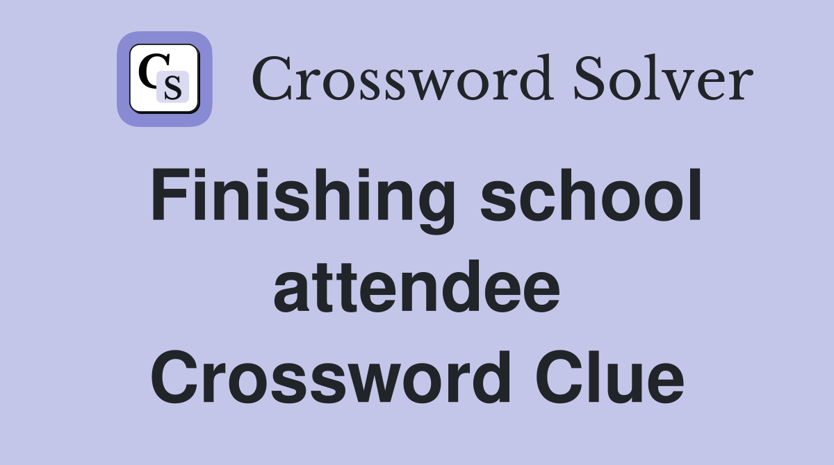 Finishing school attendee Crossword Clue