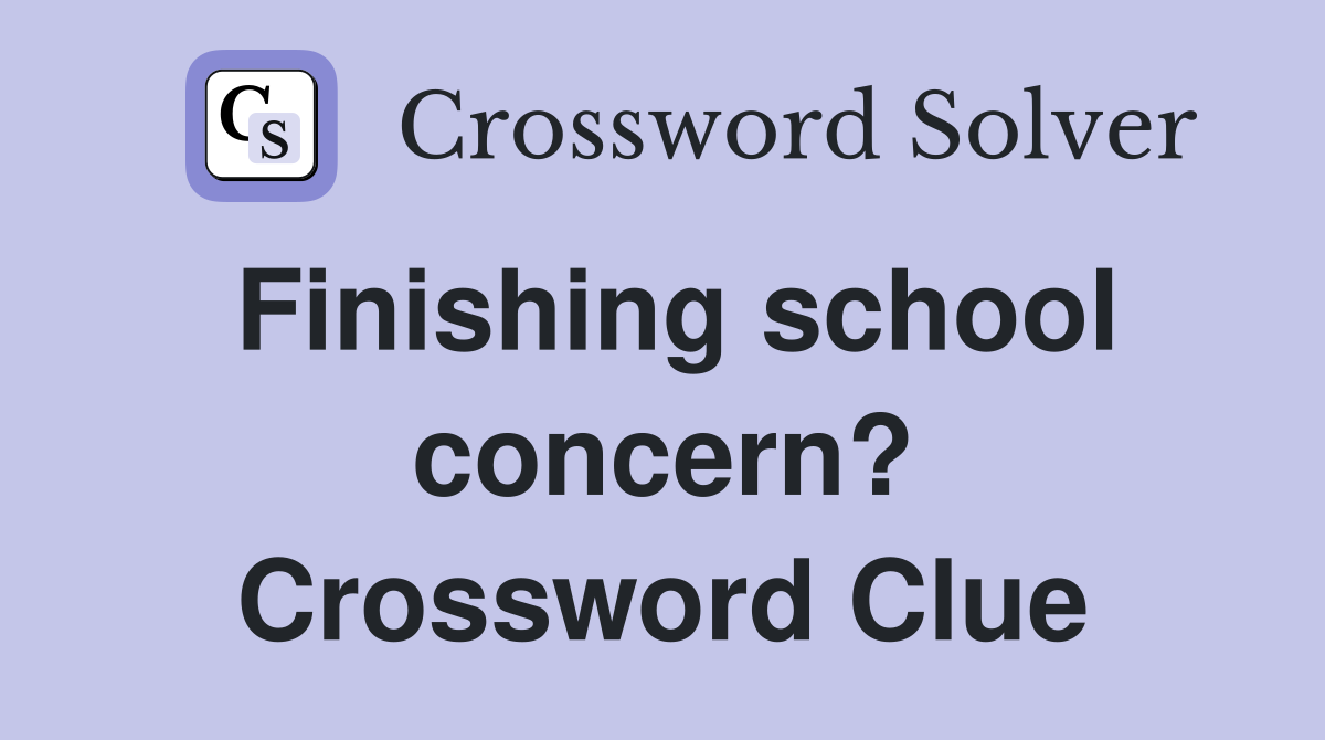 Finishing school concern? Crossword Clue