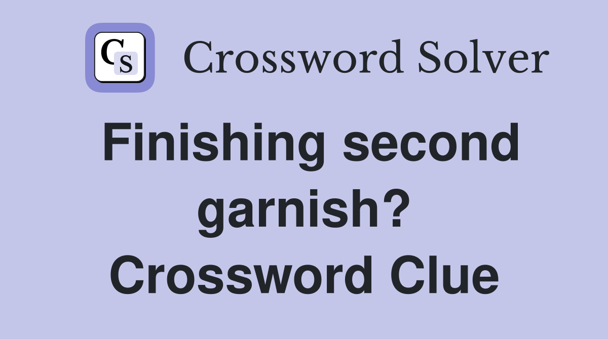 Finishing second garnish? Crossword Clue