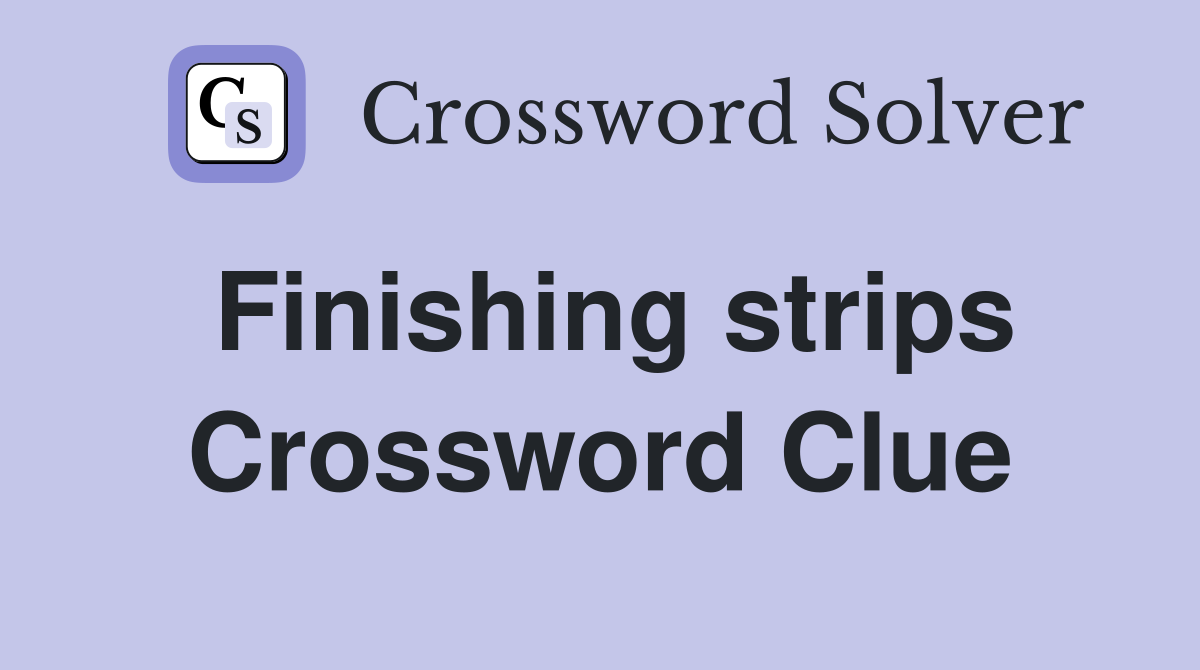Finishing strips Crossword Clue
