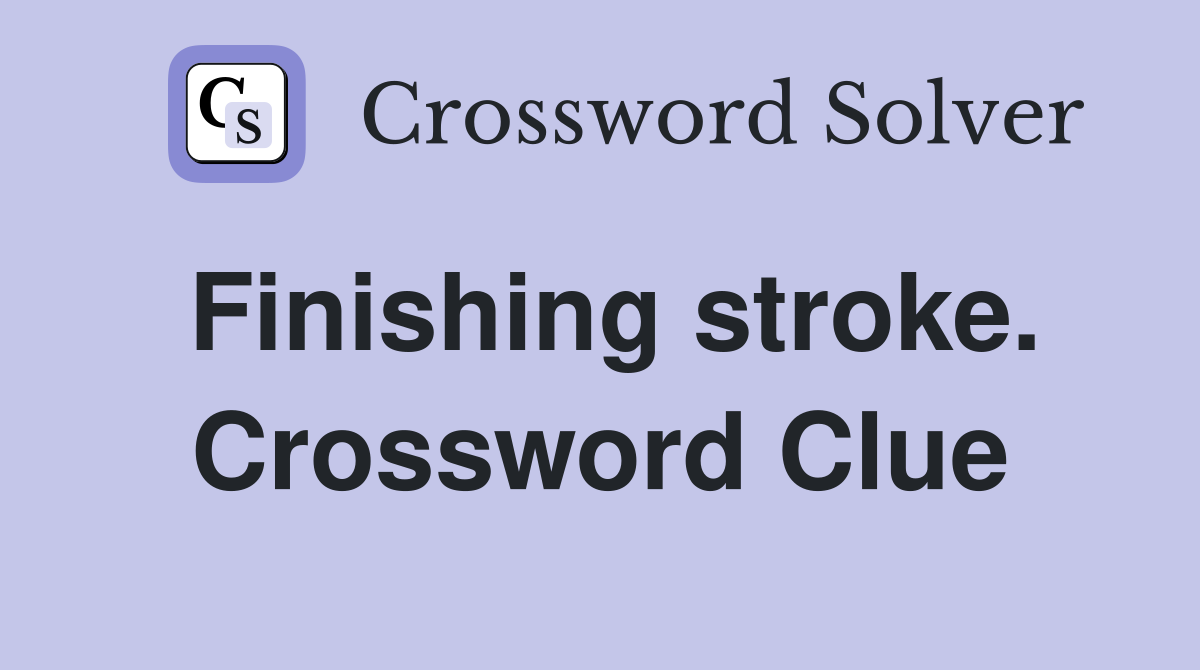Finishing stroke. Crossword Clue