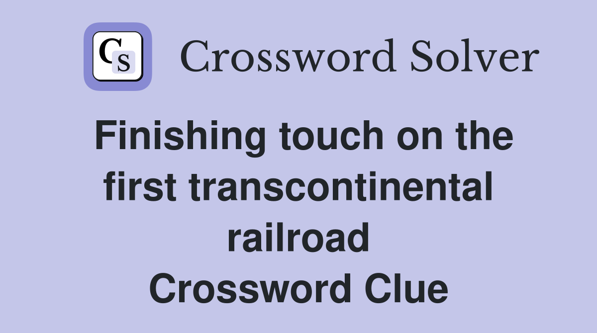 Finishing touch on the first transcontinental railroad Crossword Clue