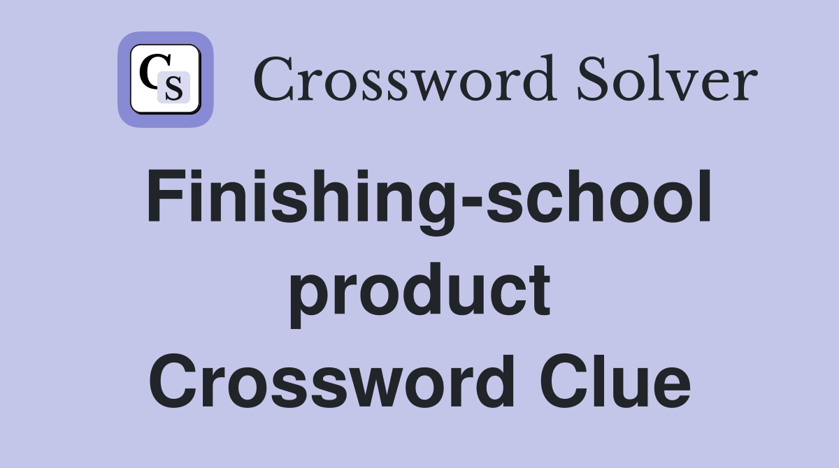 Finishing-school product Crossword Clue