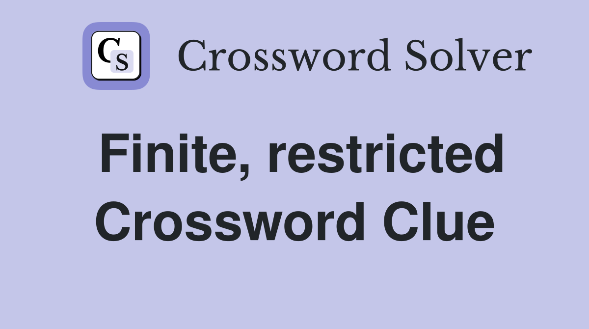 Finite, restricted Crossword Clue
