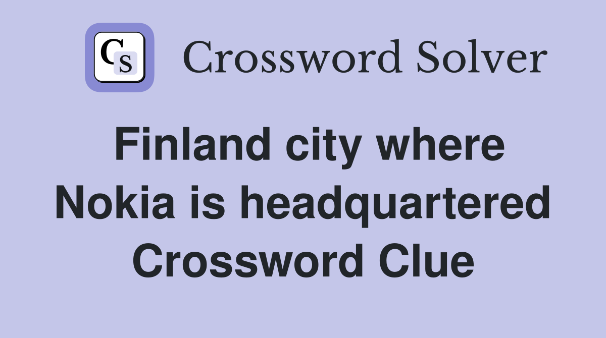 Finland city where Nokia is headquartered Crossword Clue