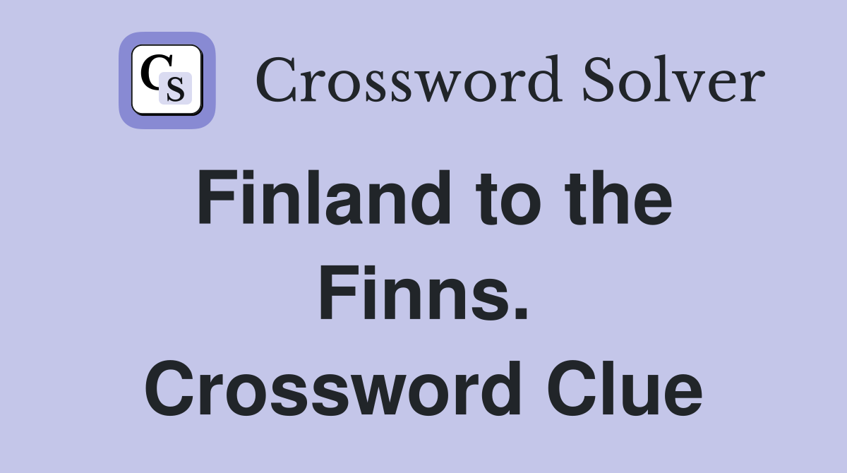 Finland to the Finns. Crossword Clue