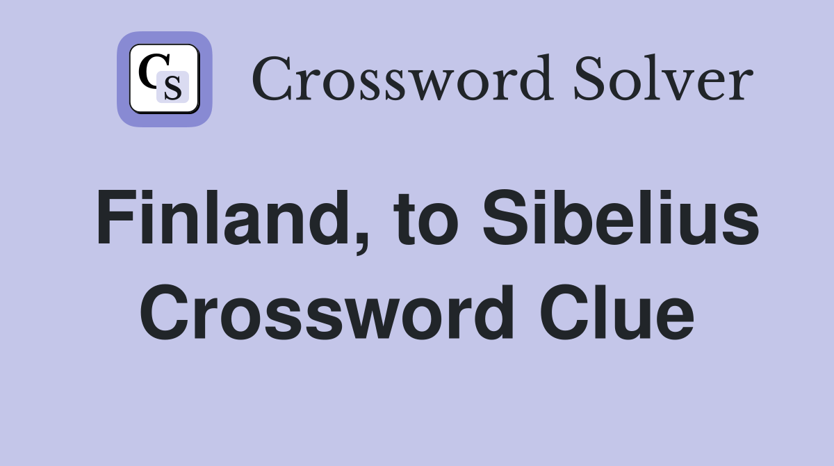 Finland, to Sibelius Crossword Clue