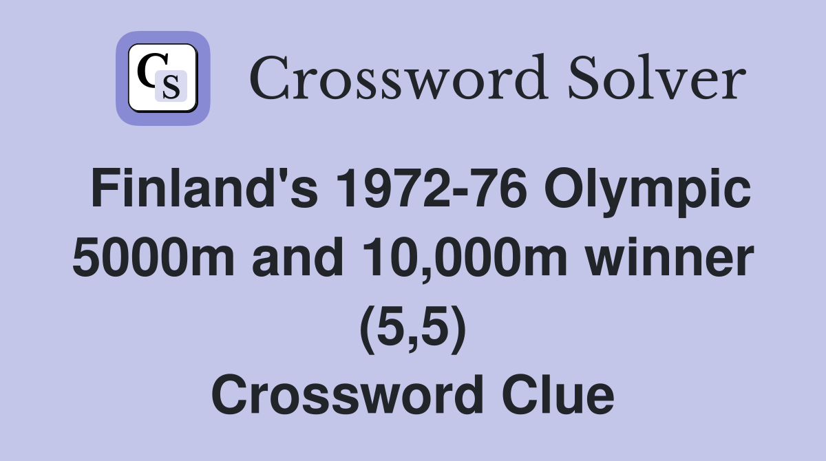 Finland's 1972-76 Olympic 5000m and 10,000m winner (5,5) Crossword Clue
