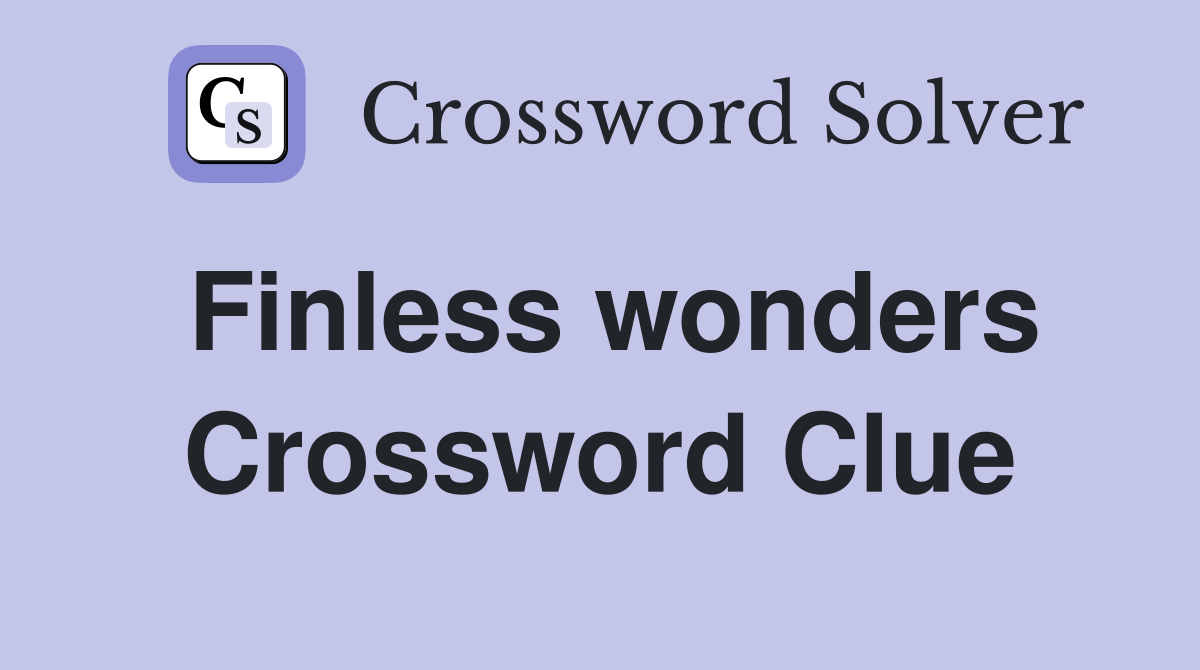 Finless wonders Crossword Clue