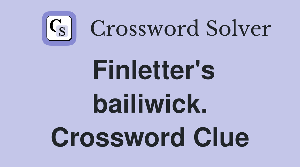Finletter's bailiwick. Crossword Clue