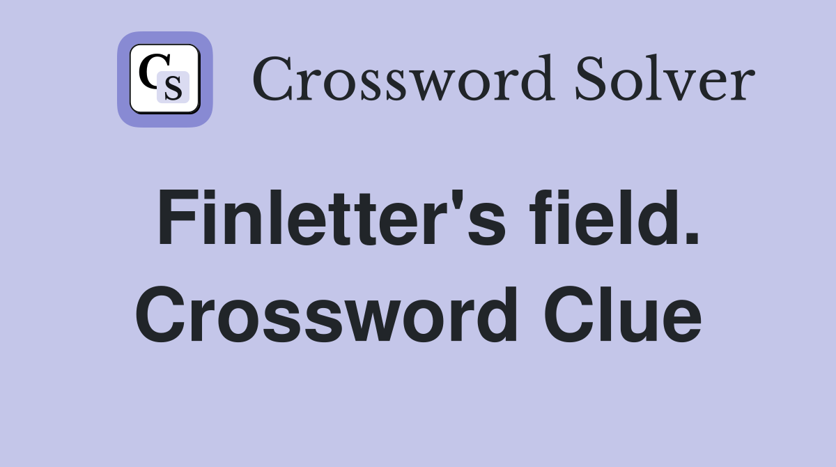 Finletter's field. Crossword Clue